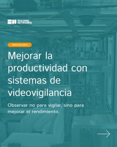 Mejorar la productividad con sistemas de videovigilancia inteligente